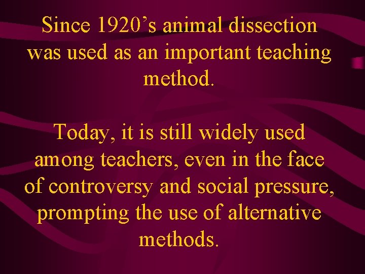 Since 1920’s animal dissection was used as an important teaching method. Today, it is