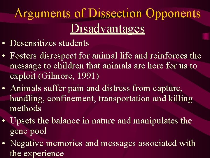 Arguments of Dissection Opponents Disadvantages • Desensitizes students • Fosters disrespect for animal life