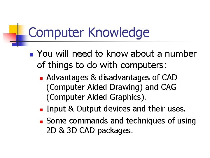 Computer Knowledge n You will need to know about a number of things to