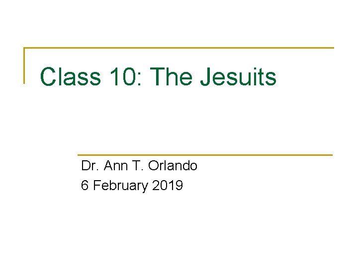 Class 10: The Jesuits Dr. Ann T. Orlando 6 February 2019 