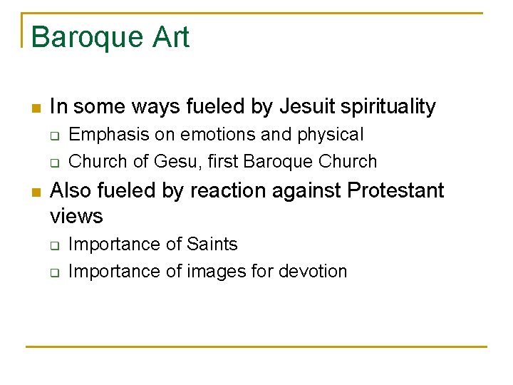Baroque Art n In some ways fueled by Jesuit spirituality q q n Emphasis