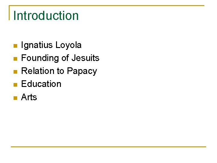 Introduction n n Ignatius Loyola Founding of Jesuits Relation to Papacy Education Arts 