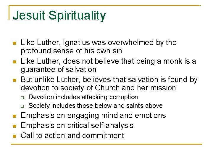 Jesuit Spirituality n n n Like Luther, Ignatius was overwhelmed by the profound sense