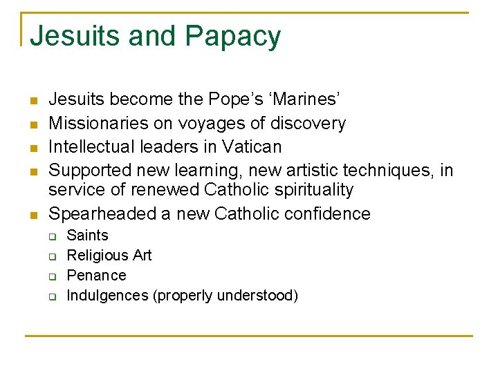 Jesuits and Papacy n n n Jesuits become the Pope’s ‘Marines’ Missionaries on voyages