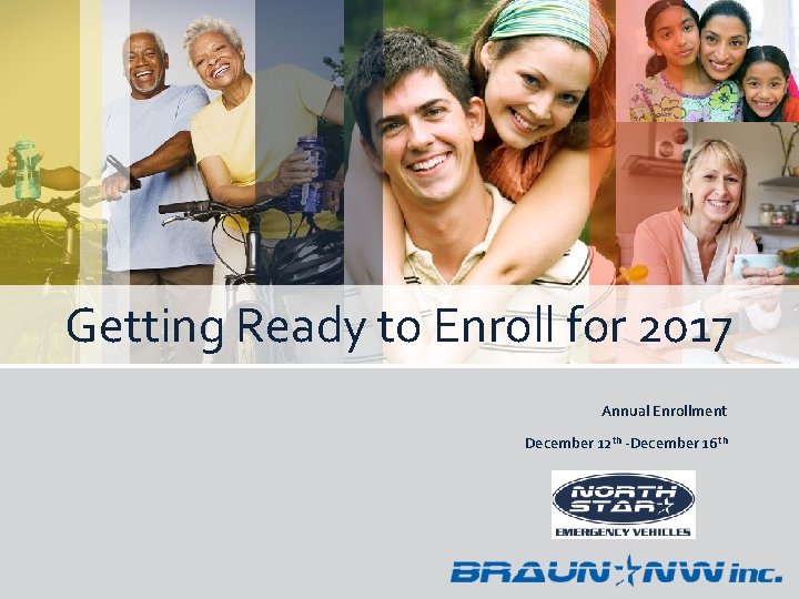 Getting Ready to Enroll for 2017 Annual Enrollment December 12 th December 16 th