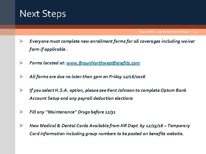 Next Steps Braun NW| 2017 Benefits Enrollment | 32 Ø Everyone must complete new