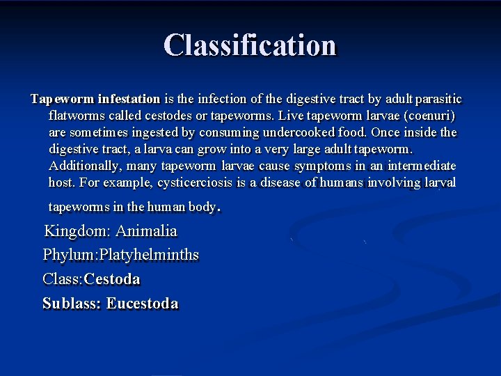 Classification Tapeworm infestation is the infection of the digestive tract by adult parasitic flatworms