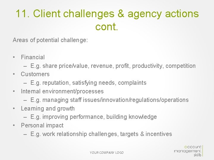 11. Client challenges & agency actions cont. Areas of potential challenge: • Financial –
