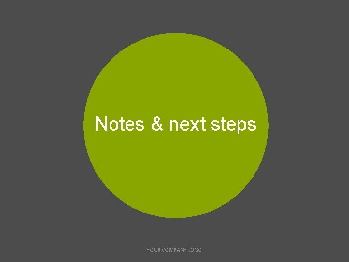 Notes & next steps YOUR COMPANY LOGO 