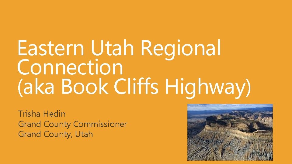 Eastern Utah Regional Connection (aka Book Cliffs Highway) Trisha Hedin Grand County Commissioner Grand