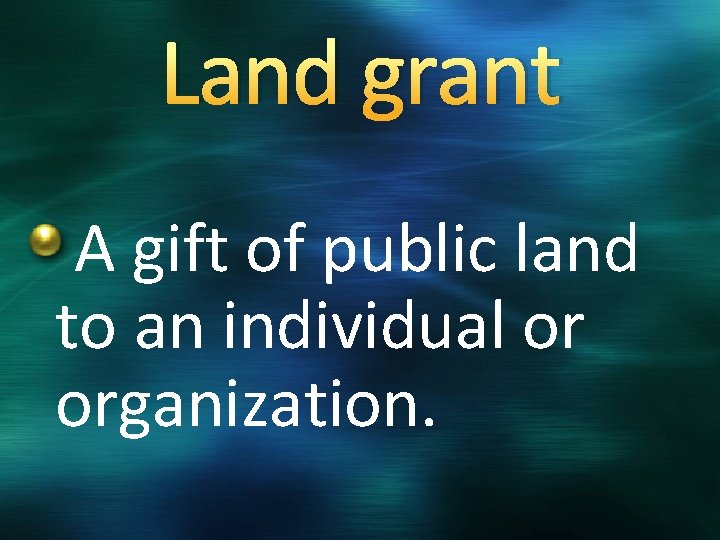 Land grant A gift of public land to an individual or organization. 