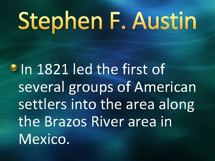 Stephen F. Austin In 1821 led the first of several groups of American settlers