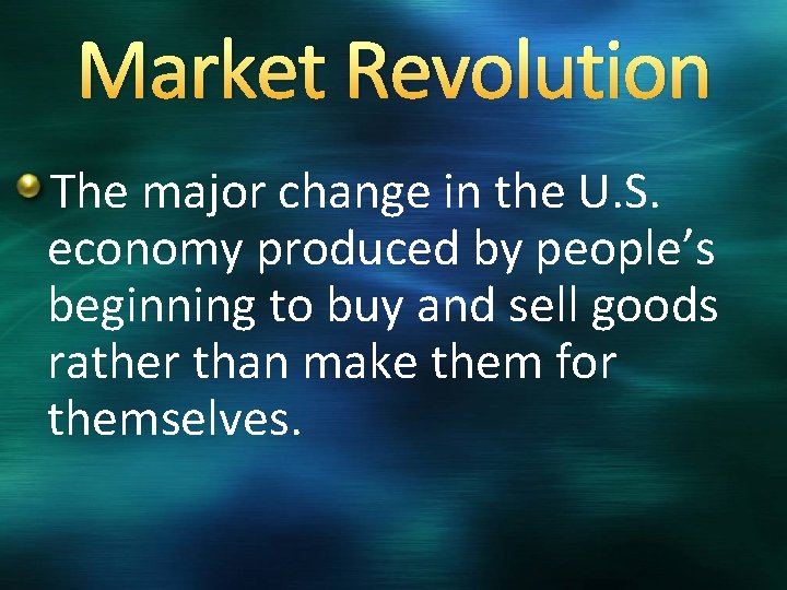 Market Revolution The major change in the U. S. economy produced by people’s beginning