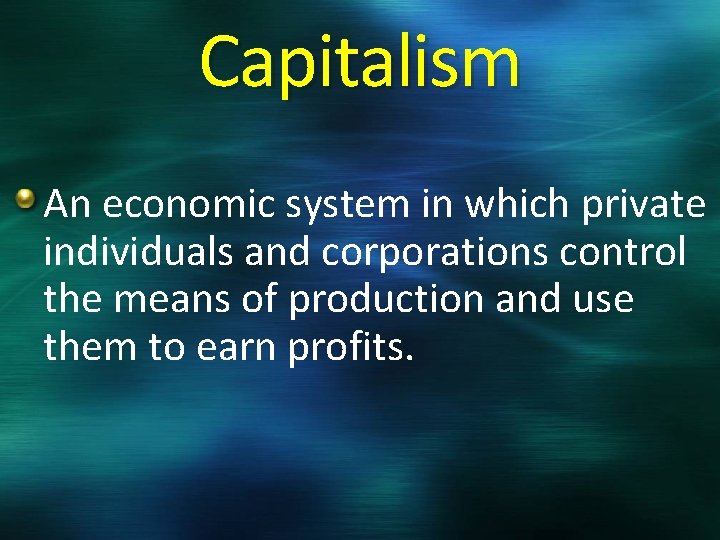 Capitalism An economic system in which private individuals and corporations control the means of