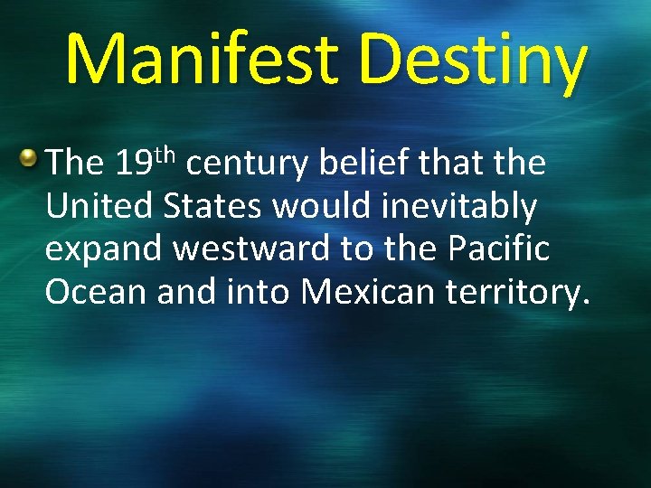 Manifest Destiny th 19 The century belief that the United States would inevitably expand