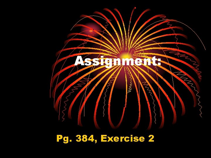 Assignment: Pg. 384, Exercise 2 