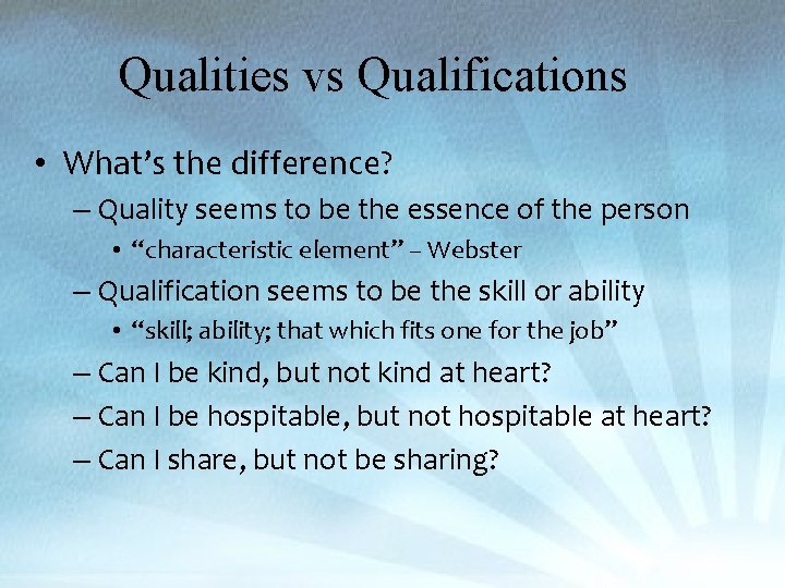 Qualities vs Qualifications • What’s the difference? – Quality seems to be the essence