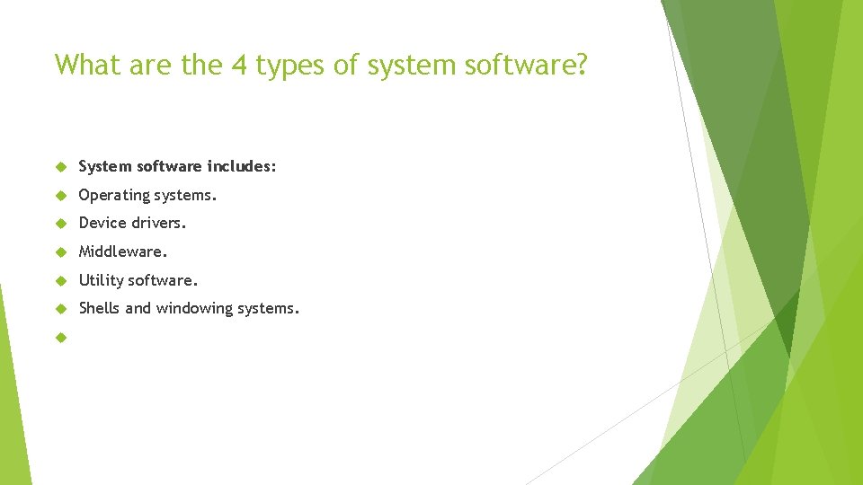 What are the 4 types of system software? System software includes: Operating systems. Device