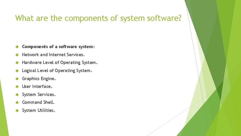 What are the components of system software? Components of a software system: Network and