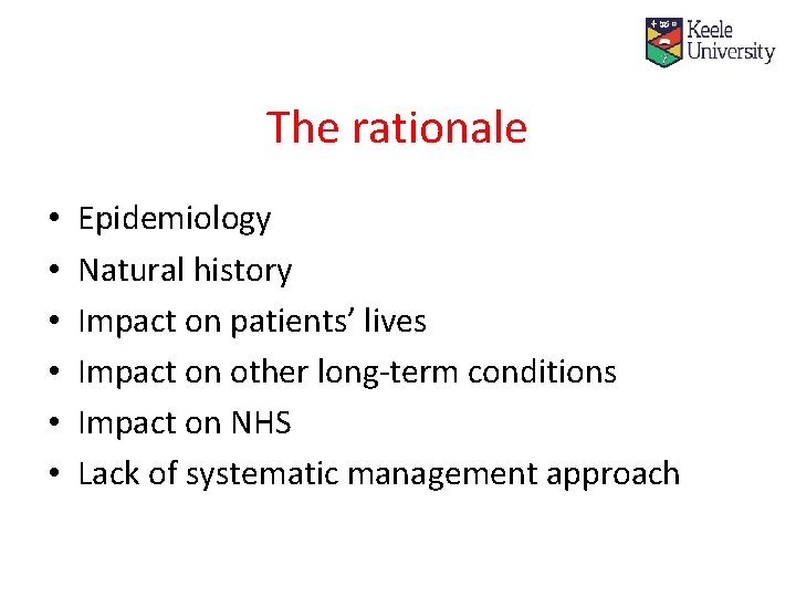 The rationale • • • Epidemiology Natural history Impact on patients’ lives Impact on