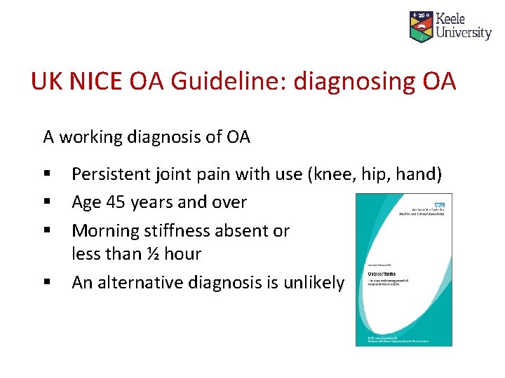 UK NICE OA Guideline: diagnosing OA A working diagnosis of OA § Persistent joint