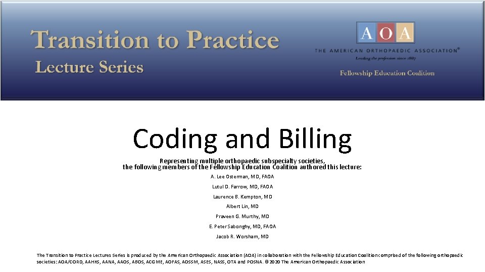 Coding and Billing Representing multiple orthopaedic subspecialty societies, the following members of the Fellowship