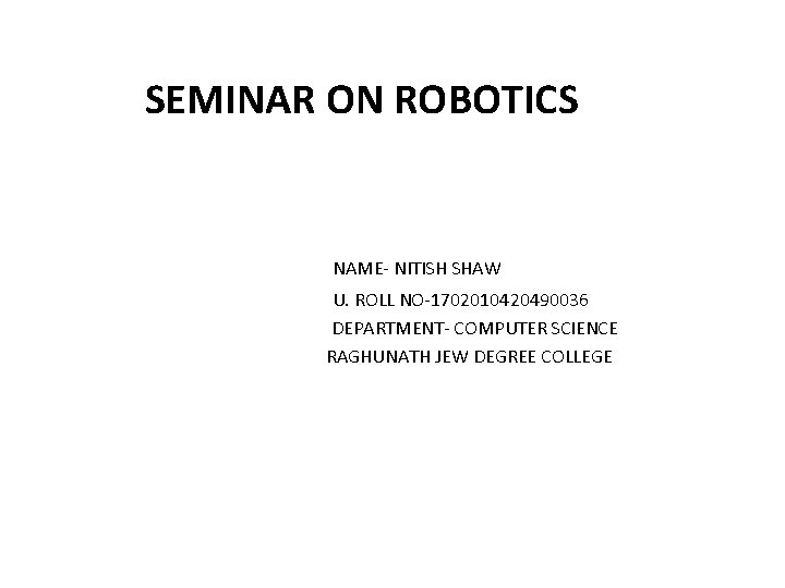 SEMINAR ON ROBOTICS On Robotics • Seminar • On • Robotics NAME- NITISH SHAW