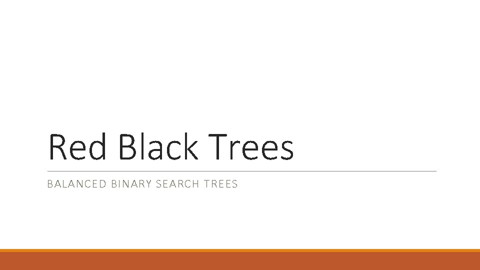 Red Black Trees BALANCED BINARY SEARCH TREES 