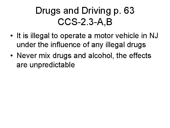 Drugs and Driving p. 63 CCS-2. 3 -A, B • It is illegal to