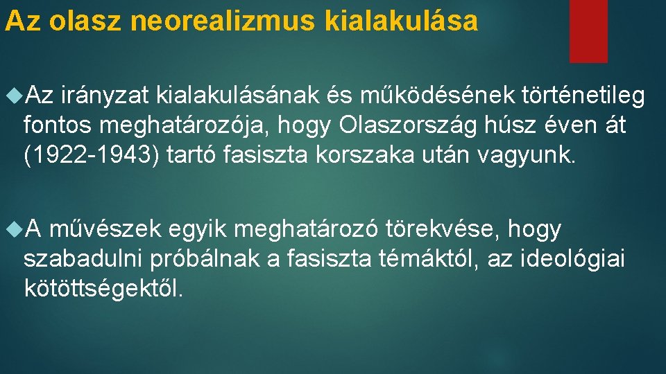 Az olasz neorealizmus kialakulása Az irányzat kialakulásának és működésének történetileg fontos meghatározója, hogy Olaszország