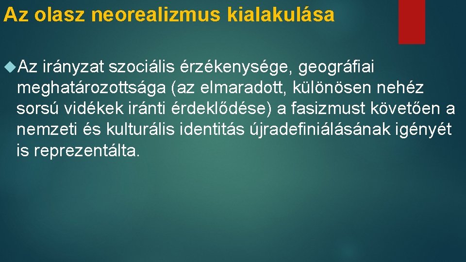 Az olasz neorealizmus kialakulása Az irányzat szociális érzékenysége, geográfiai meghatározottsága (az elmaradott, különösen nehéz