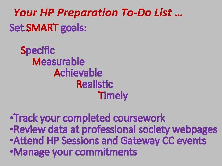 Your HP Preparation To-Do List … Set SMART goals: Specific Measurable Achievable Realistic Timely