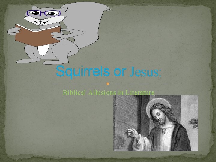 Squirrels or Jesus: Biblical Allusions in Literature 