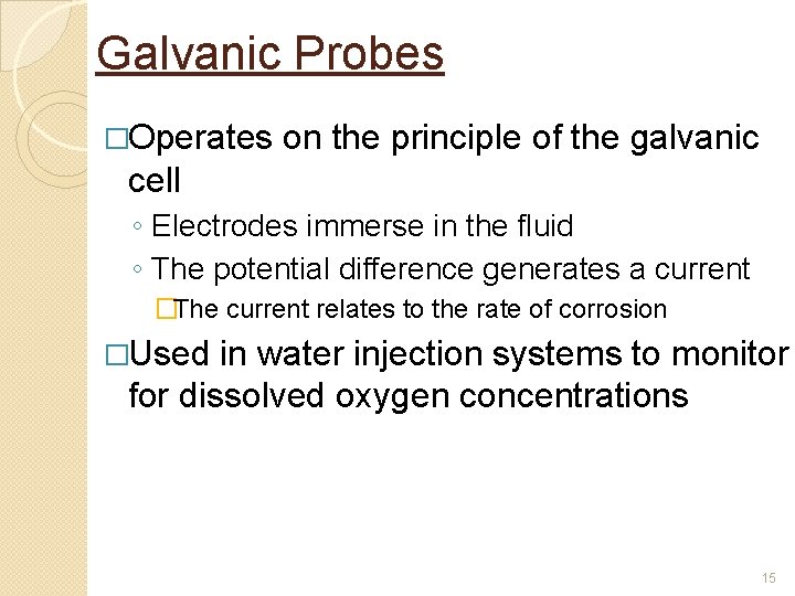 Galvanic Probes �Operates on the principle of the galvanic cell ◦ Electrodes immerse in