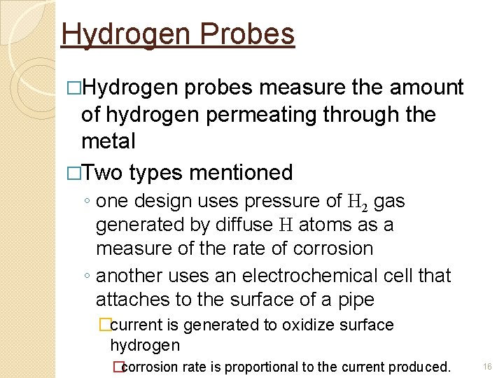 Hydrogen Probes �Hydrogen probes measure the amount of hydrogen permeating through the metal �Two