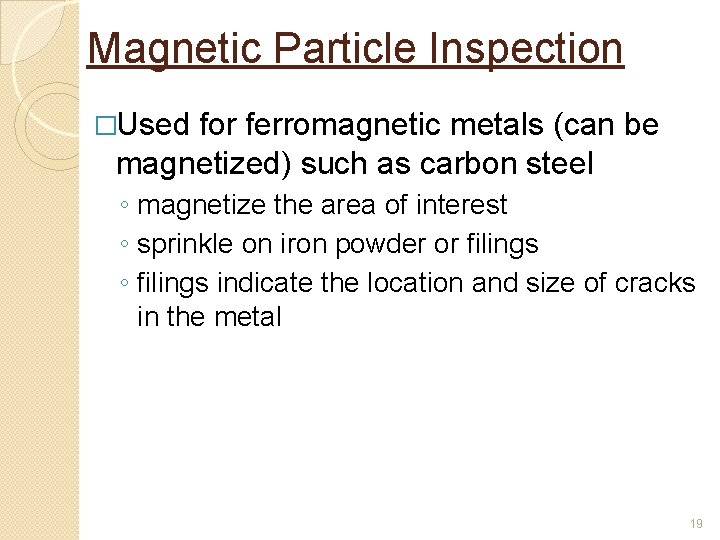 Magnetic Particle Inspection �Used for ferromagnetic metals (can be magnetized) such as carbon steel