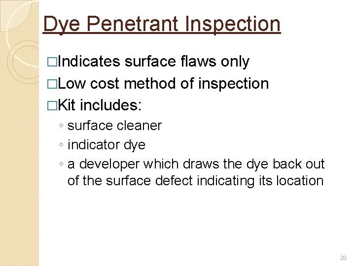 Dye Penetrant Inspection �Indicates surface flaws only �Low cost method of inspection �Kit includes: