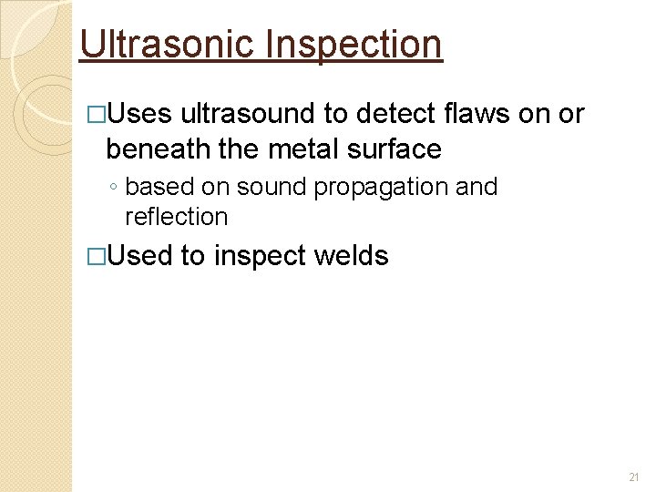 Ultrasonic Inspection �Uses ultrasound to detect flaws on or beneath the metal surface ◦