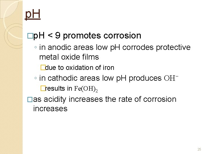 p. H �p. H < 9 promotes corrosion ◦ in anodic areas low p.