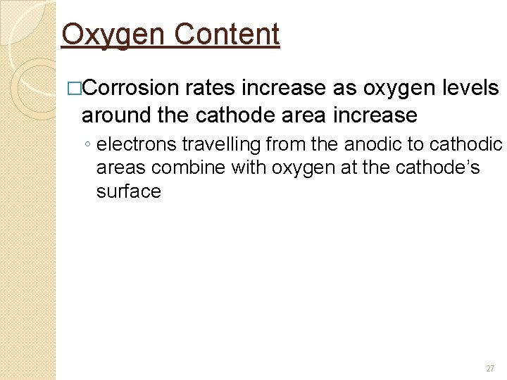 Oxygen Content �Corrosion rates increase as oxygen levels around the cathode area increase ◦