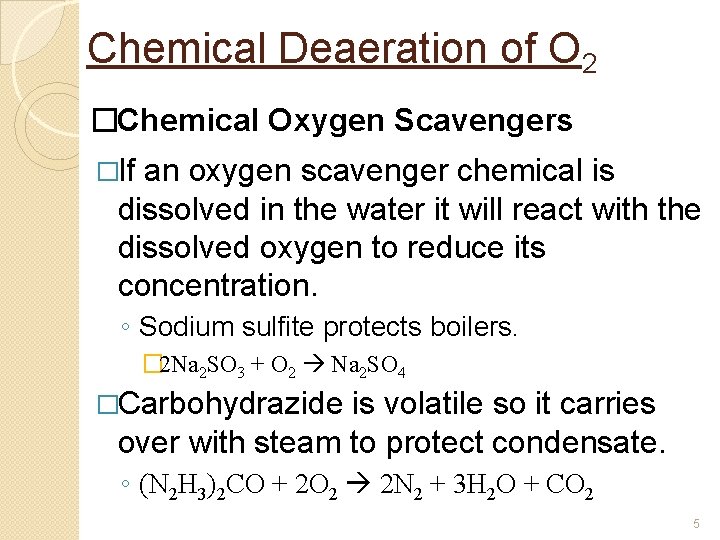 Chemical Deaeration of O 2 �Chemical Oxygen Scavengers �If an oxygen scavenger chemical is