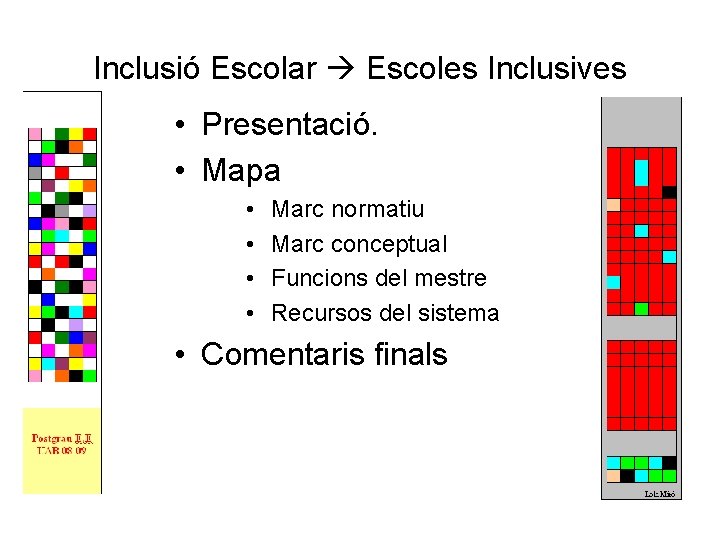 Inclusió Escolar Escoles Inclusives • Presentació. • Mapa • • Marc normatiu Marc conceptual