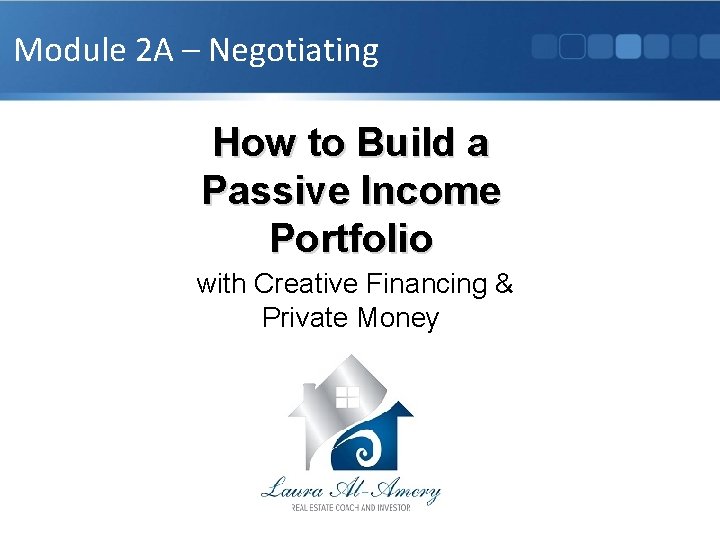 Module 2 A – Negotiating How to Build a Passive Income Portfolio with Creative