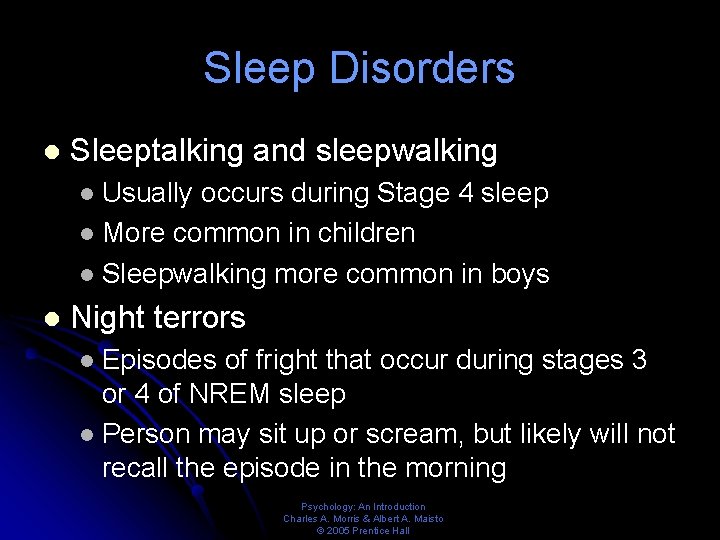 Sleep Disorders l Sleeptalking and sleepwalking Usually occurs during Stage 4 sleep l More