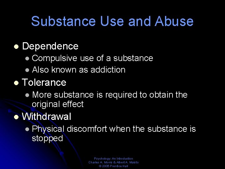 Substance Use and Abuse l Dependence Compulsive use of a substance l Also known