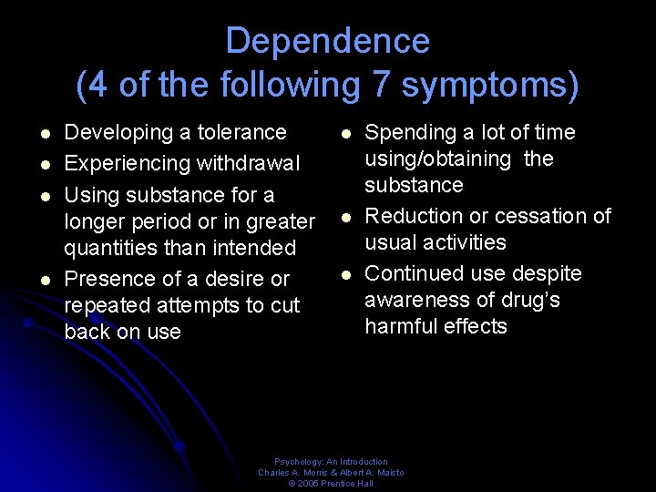 Dependence (4 of the following 7 symptoms) l l Developing a tolerance Experiencing withdrawal