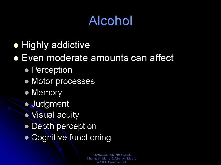 Alcohol Highly addictive l Even moderate amounts can affect l Perception l Motor processes