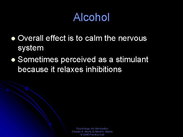 Alcohol Overall effect is to calm the nervous system l Sometimes perceived as a