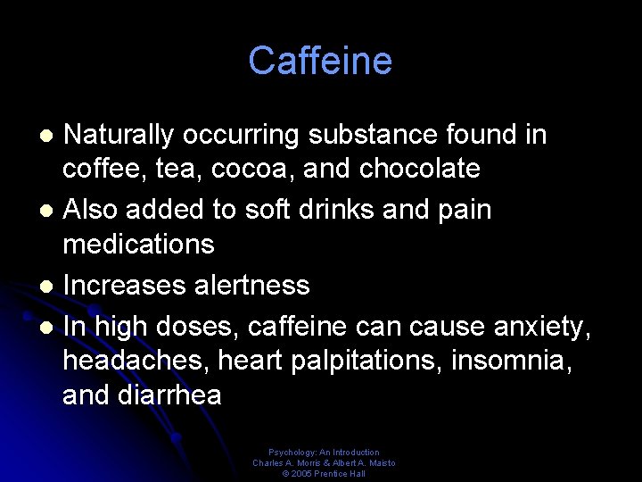 Caffeine Naturally occurring substance found in coffee, tea, cocoa, and chocolate l Also added
