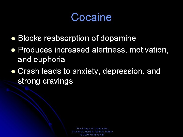 Cocaine Blocks reabsorption of dopamine l Produces increased alertness, motivation, and euphoria l Crash